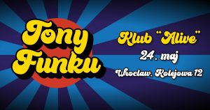 Koncert Tony Funku w Alive @ Alive | Wrocław | Dolnośląskie | Polska